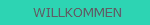 WILLKOMMEN